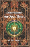 Divine Alchemy: An Open Heart B0DVR4MZ52 Book Cover