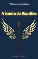 A Sombra dos Guardiões: As Pedras do Apocalipse (Portuguese Edition) 6501580196 Book Cover