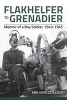 Flakhelfer to Grenadier: Memoir of a Boy Soldier, 1943-1945 1909384984 Book Cover