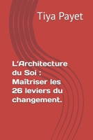 L’Architecture du Soi : Maîtriser les 26 leviers du changement. (French Edition) B0GJZTYBH8 Book Cover