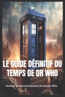 Le guide définitif du temps de Dr Who: Honorer le 60e anniversaire de Doctor Who (French Edition) B0CTJ7D3FR Book Cover