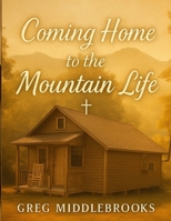Coming Home to the Mountain Life: A life built on love, faith, and the beauty of the mountains B0FNLW9MCY Book Cover