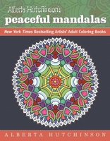 Alberta Hutchinson's Peaceful Mandalas: New York Times Bestselling Artists' Adult Coloring Books 1944686002 Book Cover