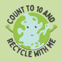 Count to 10 and recycle with me: A counting book for young, eco-friendly kids B09DN363HF Book Cover