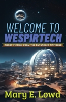 Welcome to Wespirtech: Short Fiction from the Entangled Universe B0CM1817TW Book Cover