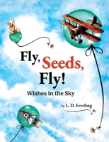 Fly, Seeds, Fly! Wishes in the Sky B0FFQFMGKT Book Cover