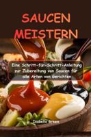 SAUCEN MEISTERN: Eine Schritt-für-Schritt-Anleitung zur Zubereitung von Saucen für alle Arten von Gerichten (German Edition) B0G52NW1L9 Book Cover