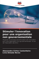Stimuler l'innovation pour une organisation non gouvernementale: Proposer un processus de stimulation de l'innovation pour une organisation non gouvernementale : le cas de l'Association des Amis B0CGKTX7D1 Book Cover