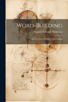 Word-building: For The Use Of Classes In Etymology 1022413791 Book Cover