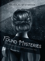 Found Mysteries : The Rebirth of Violet Franklin and Other Tales 1735146307 Book Cover