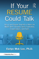 If Your Resume Could Talk: Dig in and Prepare Yourself or Others for What's Next Through Career Exploration, Conversations, and Pivots 103264429X Book Cover