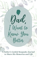 Dad, I Want to Know You Better: A Father's Guided Keepsake Journal to Share his Memories and Life 9655752976 Book Cover