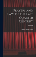 Players and Plays of the Last Quarter Century; Volume II 117779411X Book Cover