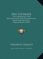 Das Luftmeer: Die Grundzuge Der Meteorologie Und Klimatologie Nach Der Neuesten Forschungen (1891) 1143356624 Book Cover