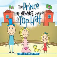 The Prince That Always Wore His Top Hat 1466996021 Book Cover