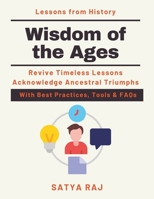 Wisdom of the Ages: Ancient strategies for modern problems | Spirituality in Leadership | Lessons from Global Civilizations | Ancient Sustainability Practices | Historical Perspectives on Growth B0GKY7KGRC Book Cover