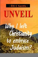 Unveil: "Why I left Christianity to embrace Judaism?" 131274667X Book Cover