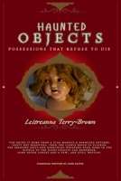 Haunted Objects: Possessions That Refuse to Die B0FG2Q6Z9K Book Cover