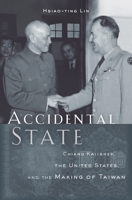 Accidental State: Chiang Kai-Shek, the United States, and the Making of Taiwan 0674659813 Book Cover
