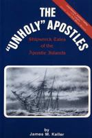 The Unholy Apostles: Shipwreck Tales of the Apostle Islands 0692237658 Book Cover