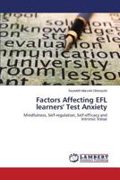 Factors Affecting EFL learners' Test Anxiety: Mindfulness, Self-regulation, Self-efficacy and Intrinsic Value 3659538760 Book Cover