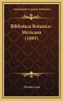 Biblioteca Botanico-Mexicana (1895) 1167647157 Book Cover