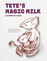 Tete's Magic Milk: A 2-year-old monkey who loves to drink his mommy’s milk, discovers a secret. B0FWD697QN Book Cover