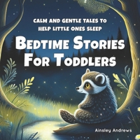 Bedtime Stories for Toddlers: Calm and Gentle Tales to Help Little Ones Sleep B0F6KYHQWP Book Cover
