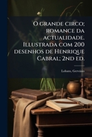 O grande circo; romance da actualidade. Illustrada com 200 desenhos de Henrique Cabral; 2nd ed. 1173200266 Book Cover