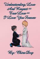 Understanding, Love, And Respect = True Love = I Love You Forever 1505665426 Book Cover