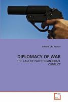 DIPLOMACY OF WAR: THE CASE OF PALESTINIAN-ISRAEL CONFLICT 3639269551 Book Cover
