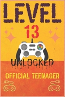 Level 13 Unlocked Official Teenager: Lined Journal Notebook For Girls & boyes Who Are 13 Years Old, 13 th Birthday Gift, Funny Video Gamer Birthday Gift Notebook. 1698920989 Book Cover