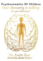 Psychosomatics of Children: Your ancestry is talking are you listening? B09TMTGTF7 Book Cover