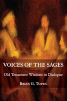 Voices of the Sages: Old Testament Wisdom in Dialogue 1951252322 Book Cover