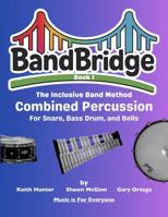 BandBridge Beginning Band Method Book for Combined Percussion (Snare, Bass Drum, and Bells): The Inclusive Band Method (BandBridge Beginning Band Method Books: The Inclusive Band Method) 1968608206 Book Cover
