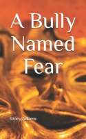 A Bully Named Fear B0GK94LTTS Book Cover