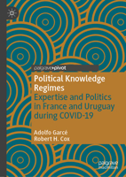 Political Knowledge Regimes: Expertise and Politics in France and Uruguay during COVID-19 (Studies in the Political Economy of Public Policy) 3032081157 Book Cover