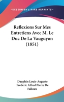 Reflexions Sur Mes Entretiens Avec M. Le Duc De La Vauguyon (1851) 1275696503 Book Cover