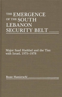 The Emergence of the South Lebanon Security Belt: Major Saad Haddad and the Ties with Israel, 1975-1978 0275928543 Book Cover