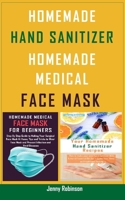 2 Books - Homemade Sanitizer and Homemade Face Mask: Guide On How To Make Your Medical Face Mask To Protect You Against Infectious Diseases B086Y6KDJV Book Cover