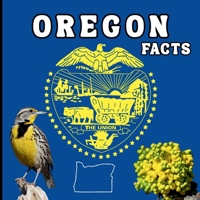 Oregon Facts: A Fun Guide to Oregon’s Geography, History, Wildlife, and State Symbols for Kids Ages 6–12 (50 States Fact Books) 1970416017 Book Cover