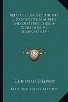 Beitrage Zur Geschichte Und Statistik Mahrens Und Oesterreichisch-Schlesiens V1: Geschichte (1854) 1161022821 Book Cover