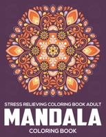 Stress Relieving Coloring Book Adult : Mandala Coloring Book: Relaxation Mandala Designs 167260074X Book Cover