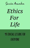 Ethics For Life: 98 crucial lessons for everyone 0975650424 Book Cover