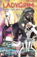 LadyGrim: "Don't hate what you create." B0CJKPLJ9B Book Cover