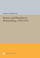 Pastors and Pluralism in Wurttemberg, 1918-1933 0691603839 Book Cover