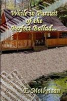 While in Pursuit of the Perfect Ballad … 1592869467 Book Cover