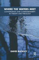 Where the Waters Meet: Convergence and Complementarity in Therapy and Theology 1855755912 Book Cover