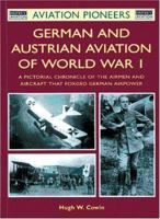 German and Austrian Aviation of World War I: A Pictorial Chronicle of the Airmen and Aircraft that Forged German Airpower (Osprey Aviation Pioneers 3) 1841760692 Book Cover