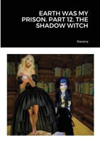 Earth Was My Prison. Part 12. the Shadow Witch 171666831X Book Cover